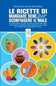 Le ricette di Mangiare bene per sconfiggere il male (SH Health Service - Ripensare la salute)