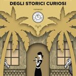 Le esotiche scorribande degli storici curiosi