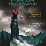 Leggiamo insieme «Il Signore degli Anelli»: Un commento al capolavoro di J.R.R. Tolkien