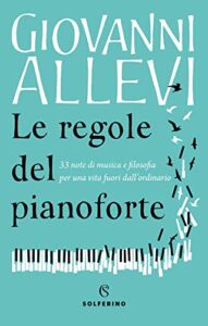 Le regole del pianoforte: 33 note di musica e filosofia per una vita fuori dall’ordinario