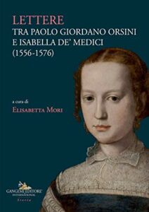 Lettere tra Paolo Giordano Orsini e Isabella de' Medici (1556-1576)