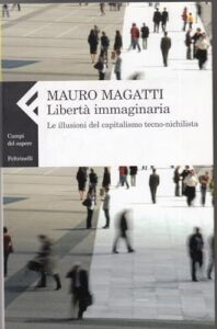 Libertà immaginaria. Le illusioni del capitalismo tecno-nichilista