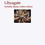 Libyagate. Inchieste, dossier, ombre e silenzi