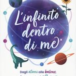 L'infinito dentro di me. Dagli atomi alle balene, alla scoperta dell'Universo e dei segreti della vita