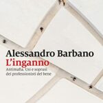 L'inganno. Antimafia. Usi e soprusi dei professionisti del bene