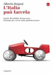 L'Italia può farcela: Equità, flessibilità, democrazia. Strategie per vivere nella globalizzazione (La cultura)