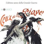 L'Italia del Piave. L'ultimo anno della Grande Guerra