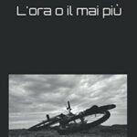 L'ora o il mai più: Pensieri liberi di uno psicoterapeuta