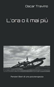 L'ora o il mai più: Pensieri liberi di uno psicoterapeuta