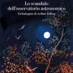 Lo scandalo dell'osservatorio astronomico. Un'indagine di Arthur Jelling