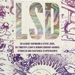 LSD. Da Albert Hofmann a Steve Jobs, da Timothy Leary a Robin Carhart-Harris: storia di una sostanza stupefacente. Con ebook