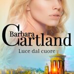 Luce dal cuore (La collezione eterna di Barbara Cartland Vol. 76)