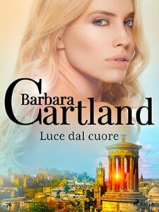 Luce dal cuore (La collezione eterna di Barbara Cartland Vol. 76)