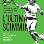 L'ultima scimmia: L'evoluzione del tennis dalle origini dell'uomo a Roger Federer