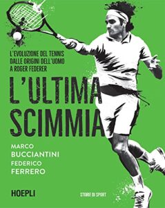 L'ultima scimmia: L'evoluzione del tennis dalle origini dell'uomo a Roger Federer