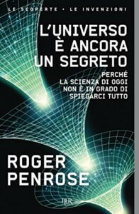 L'universo è ancora un segreto: Perché la scienza di oggi non è in grado di spiegarci tutto