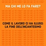 Ma chi me lo fa fare? Come il lavoro ci ha illuso: la fine dell'incantesimo