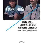 Maradona: «Non sarò mai un uomo comune». Il calcio al tempo di Diego