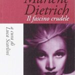 Marlene Dietrich. Il fascino crudele