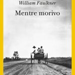 Mentre morivo (Opere di William Faulkner Vol. 3)