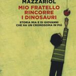 Mio fratello rincorre i dinosauri. Storia mia e di Giovanni che ha un cromosoma in più