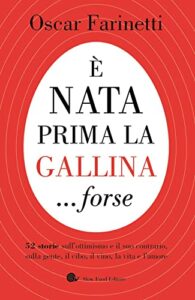 È nata prima la gallina... forse. 52 storie sull'ottimismo e il suo contrario, sulla gente, il cibo, il vino, la vita e l'amore