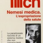 Nemesi medica. La paradossale nocività di un sistema medico che non conosce limiti