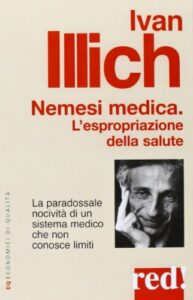 Nemesi medica. La paradossale nocività di un sistema medico che non conosce limiti