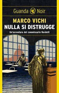 Nulla si distrugge: Un'avventura del commissario Bordelli