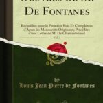 Oeuvres de M. De Fontanes, Vol. 2: Recueillies pour la Première Fois Et Complétées d'Apres les Manuscrits Originaux; Précédées d'une Lettre de M. De Chateaubriand (Classic Reprint)