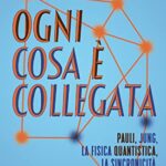 Ogni cosa è collegata. Pauli, Jung, la fisica quantistica, la sincronicità, l'amore e tutto il resto