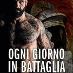 Ogni giorno in battaglia. La mentalità del legionario