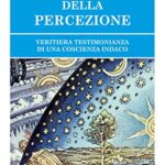 OLTRE LE PORTE DELLA PERCEZIONE: VERITIERA TESTIMONIANZA DI UNA COSCIENZA INDACO (STUDI ESOTERICI)