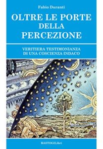 OLTRE LE PORTE DELLA PERCEZIONE: VERITIERA TESTIMONIANZA DI UNA COSCIENZA INDACO (STUDI ESOTERICI)