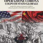 Operazione Corona: Colpo di stato globale: Analisi bio-medica, economica e politica della più grande truffa della storia dell'umanità