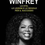 Oprah Winfrey: La vita, le lezioni e le regole per il successo