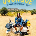 Ovunque. Due anni di viaggi, nonostante tutto