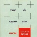 Perché non possiamo essere cristiani (e meno che mai cattolici)