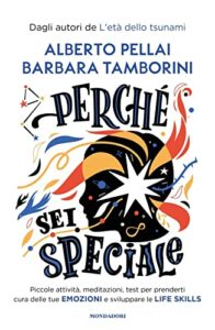 Perché sei speciale. Piccole attività, meditazioni, test per prenderti cura delle tue emozioni e sviluppare le life skills
