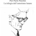 Pier Paolo Pasolini. La trilogia dell'umorismo lunare