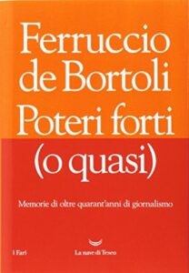 Poteri forti (o quasi). Memorie di oltre quarant’anni di giornalismo