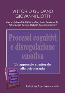 Processi cognitivi e disregolazione emotiva: Un approccio strutturale alla psicoterapia