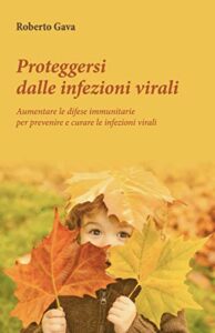 Proteggersi dalle infezioni virali. Aumentare le difese immunitarie per prevenire e curare le infezioni virali