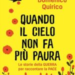 Quando il cielo non fa più paura. Le storie della guerra per raccontare la pace