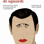 Questione di sguardi. Sette inviti al vedere fra storia dell'arte e quotidianità