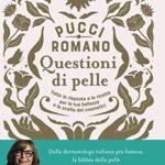 Questioni di pelle. Tutte le risposte e le ricette per la tua bellezza e la scelta dei cosmetici