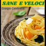 RICETTE SANE E VELOCI: Più di cento ricette create dai migliori chef per vivere sani.