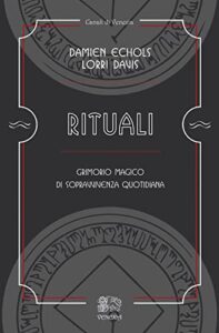 Rituali, grimorio magico di sopravvivenza quotidiana