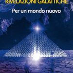 Rivelazioni galattiche. Per un mondo nuovo