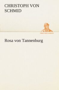Rosa von Tannenburg (TREDITION CLASSICS) by Christoph von Schmid (2011-08-10)